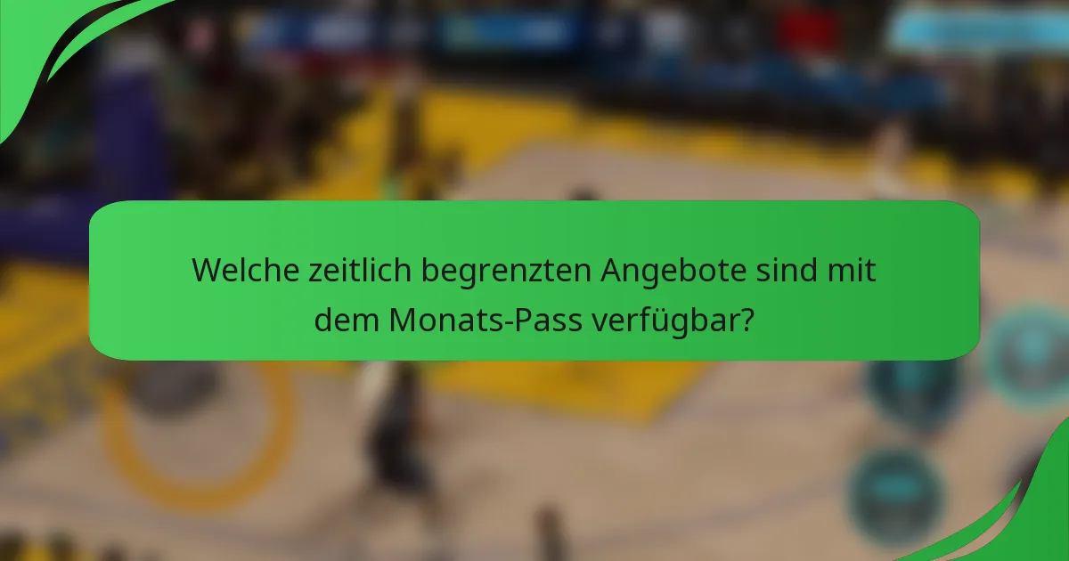 Welche zeitlich begrenzten Angebote sind mit dem Monats-Pass verfügbar?