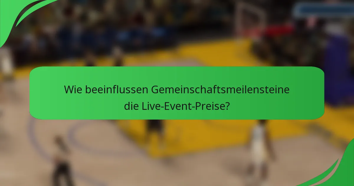 Wie beeinflussen Gemeinschaftsmeilensteine die Live-Event-Preise?