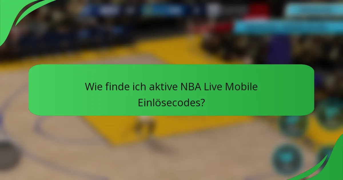 Wie finde ich aktive NBA Live Mobile Einlösecodes?