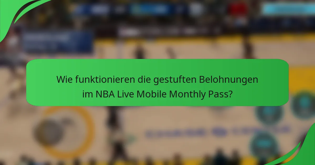 Wie funktionieren die gestuften Belohnungen im NBA Live Mobile Monthly Pass?
