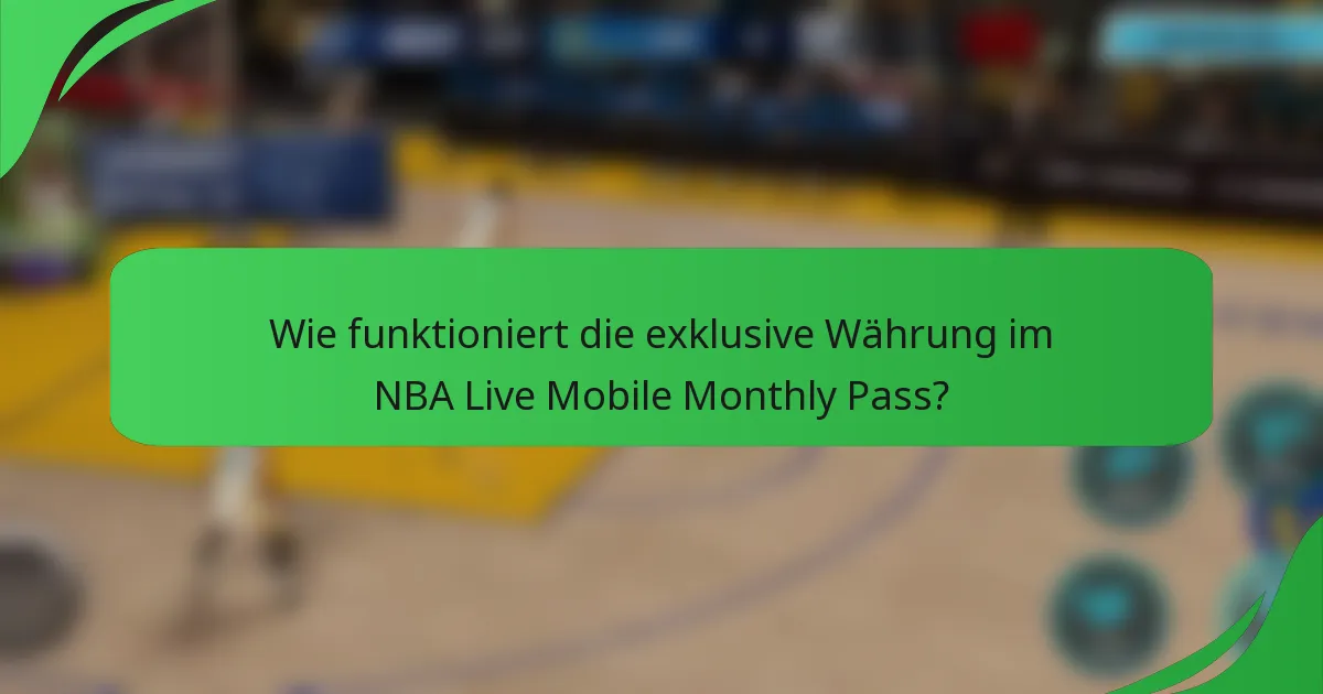 Wie funktioniert die exklusive Währung im NBA Live Mobile Monthly Pass?