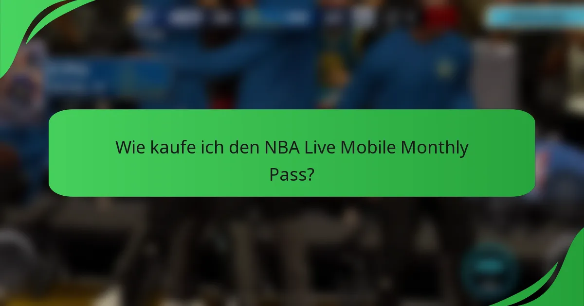 Wie kaufe ich den NBA Live Mobile Monthly Pass?
