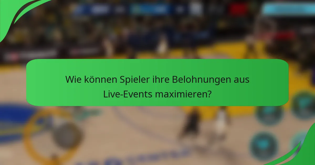 Wie können Spieler ihre Belohnungen aus Live-Events maximieren?