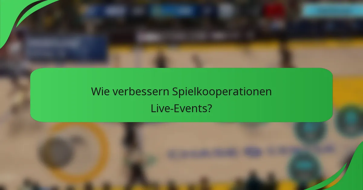 Wie verbessern Spielkooperationen Live-Events?