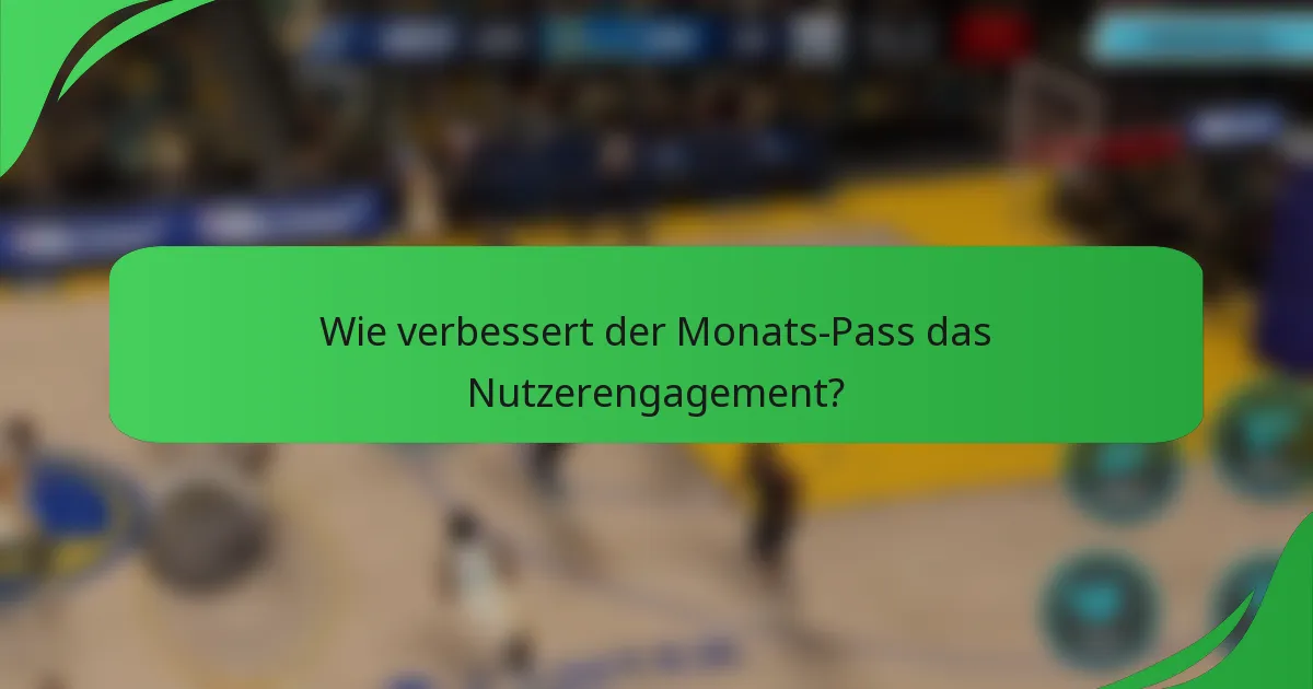 Wie verbessert der Monats-Pass das Nutzerengagement?