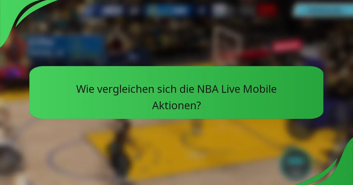 Wie vergleichen sich die NBA Live Mobile Aktionen?