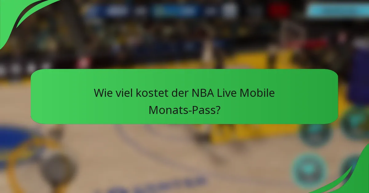 Wie viel kostet der NBA Live Mobile Monats-Pass?
